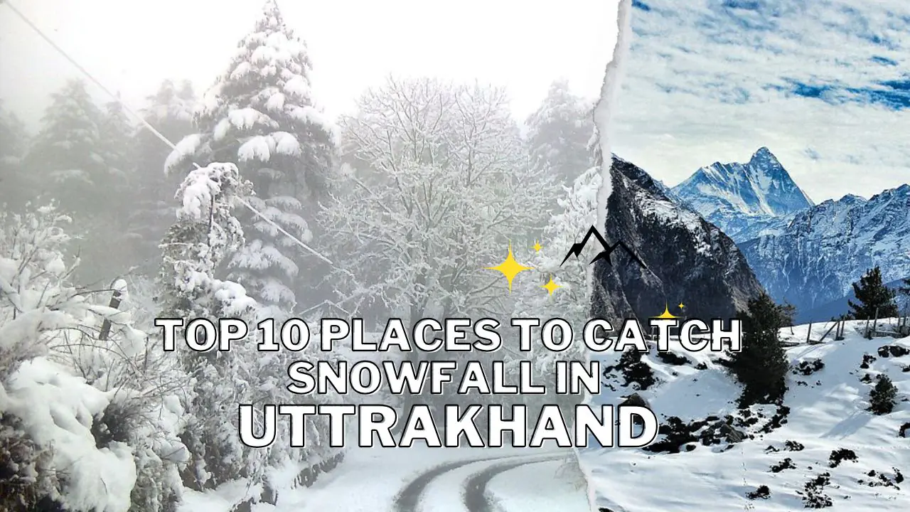 Top 10 Places to Catch Snowfall in Uttarakhand