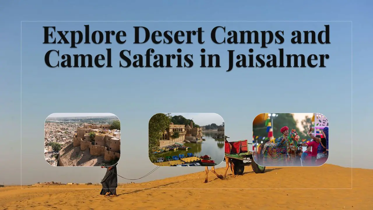 Explore Desert Camps and Camel Safaris in Jaisalmer
