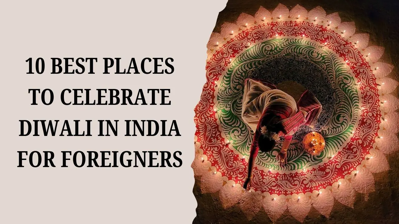 10 Best Places to Celebrate Diwali in India for Foreigners