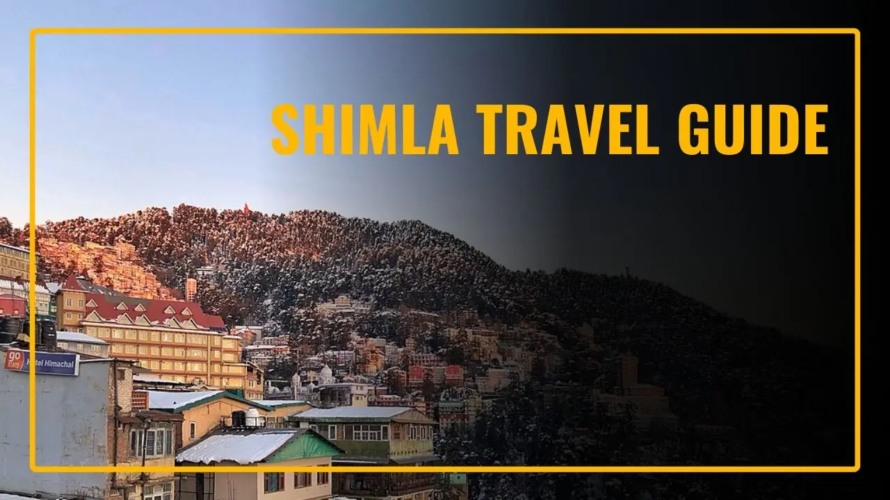 Shimla Travel Guide: Quick Tips & Must-Knows For Foreigners