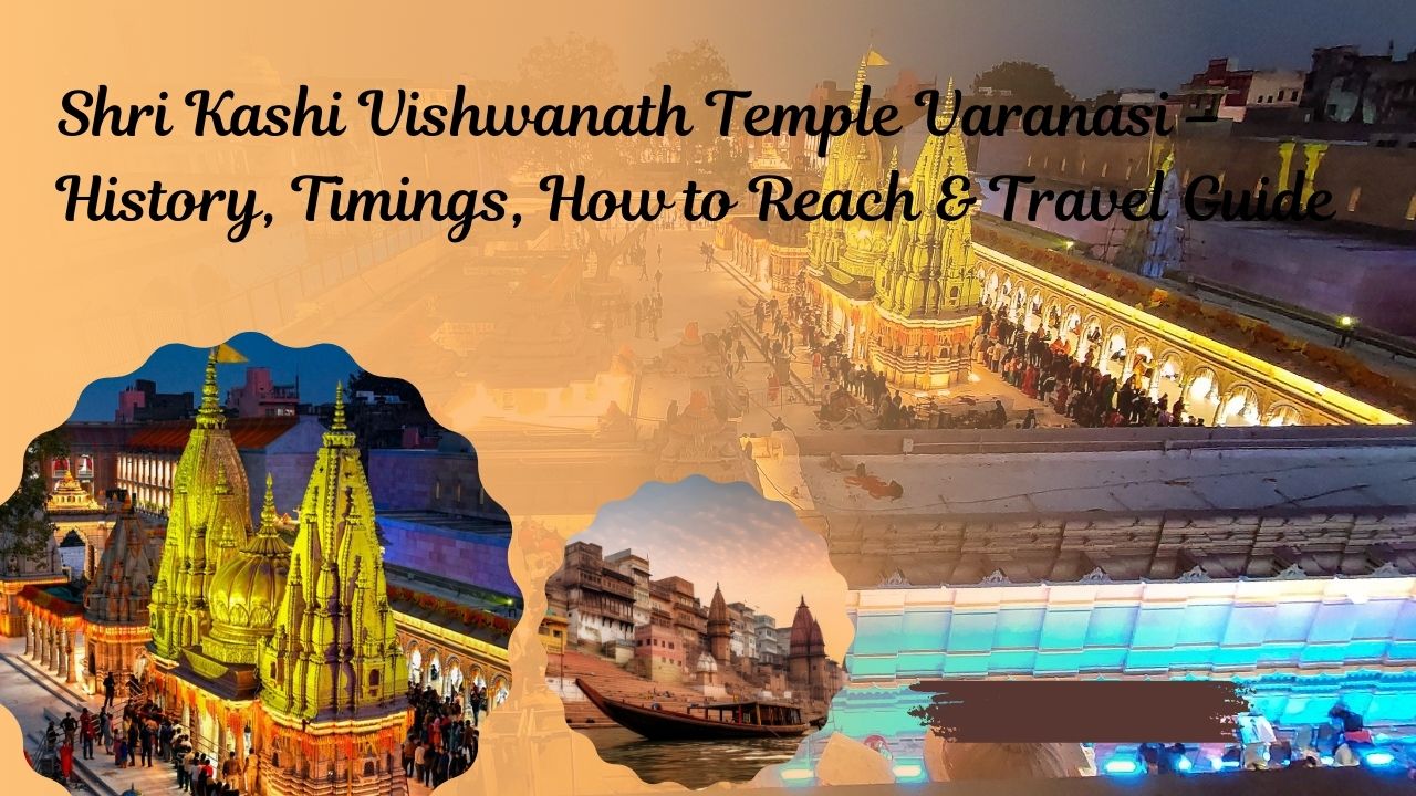Shri Kashi Vishwanath Temple Varanasi – History, Timings, How to Reach & Travel Guide