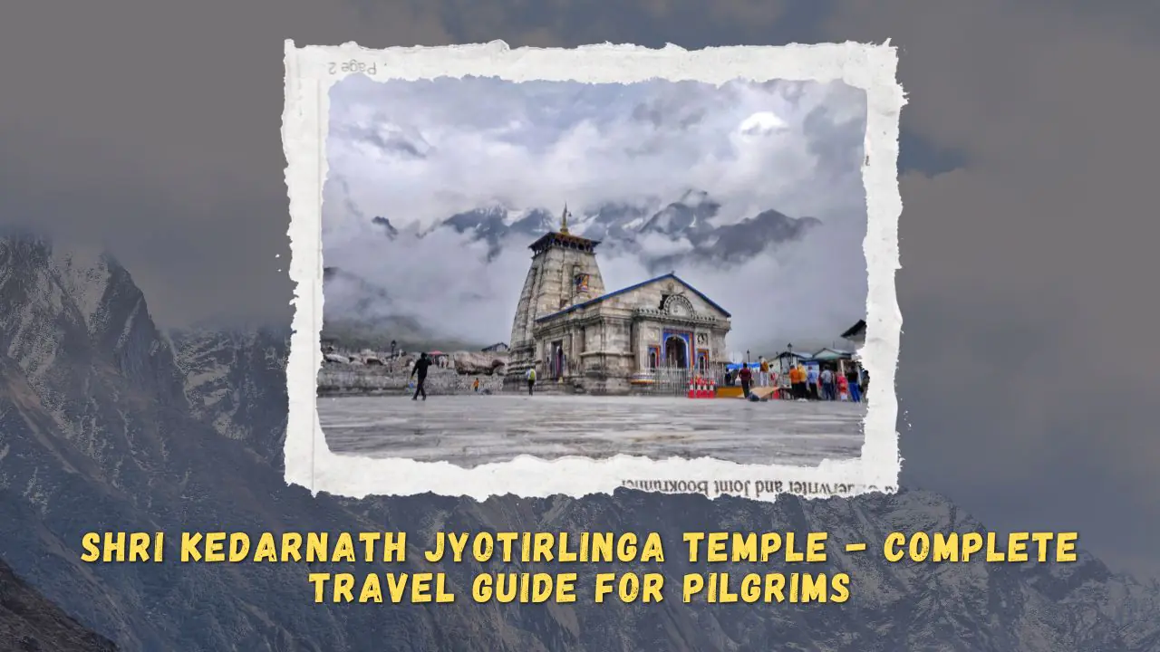 Shri Kedarnath Jyotirlinga Temple - Complete Travel Guide for Pilgrims