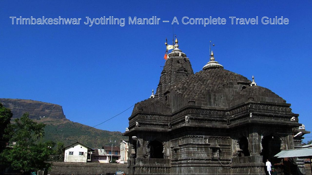 Trimbakeshwar Jyotirling Mandir – A Complete Travel Guide