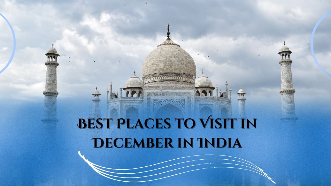 Best Places to Visit in December in India