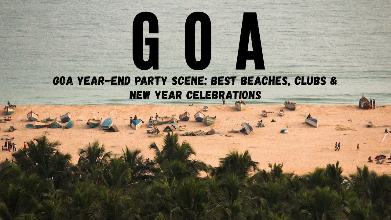 Goa Year-End Party Scene: Best Beaches, Clubs & New Year Celebrations