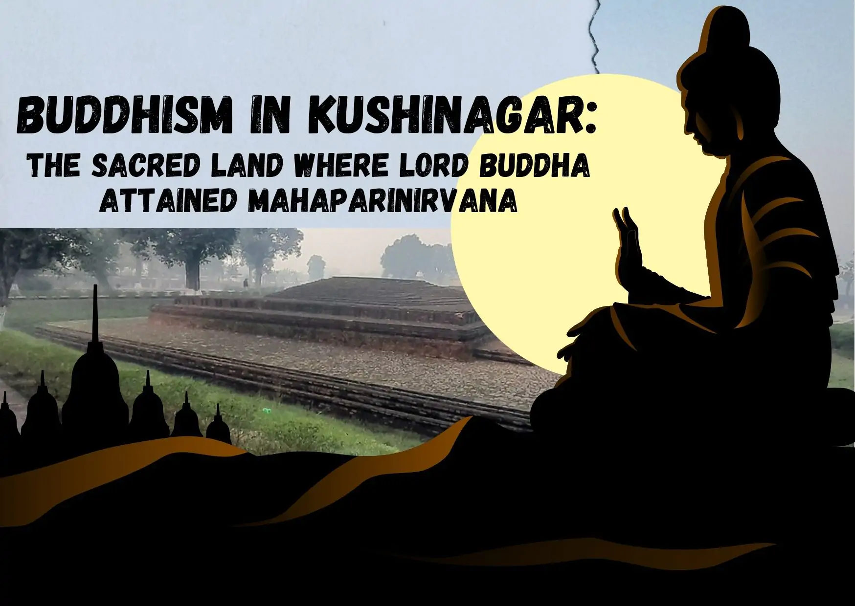 Buddhism in Kushinagar: The Sacred Land Where Lord Buddha Attained Mahaparinirvana