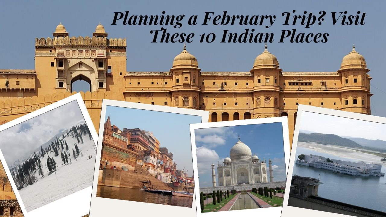Planning a February Trip Visit These 10 Indian Places