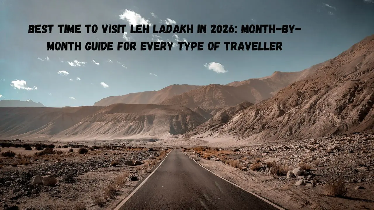 Best Time to Visit Leh Ladakh in 2026: Month-by-Month Guide for Every Type of Traveller