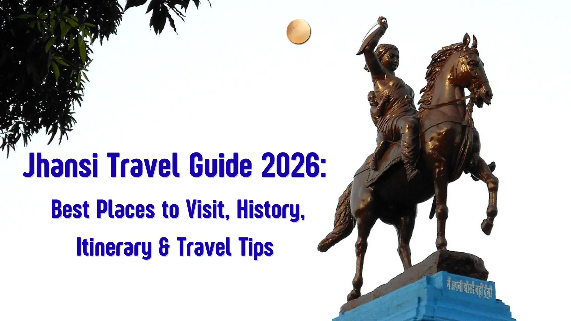 Jhansi Travel Guide 2026: Best Places to Visit, History, Itinerary & Travel Tips
