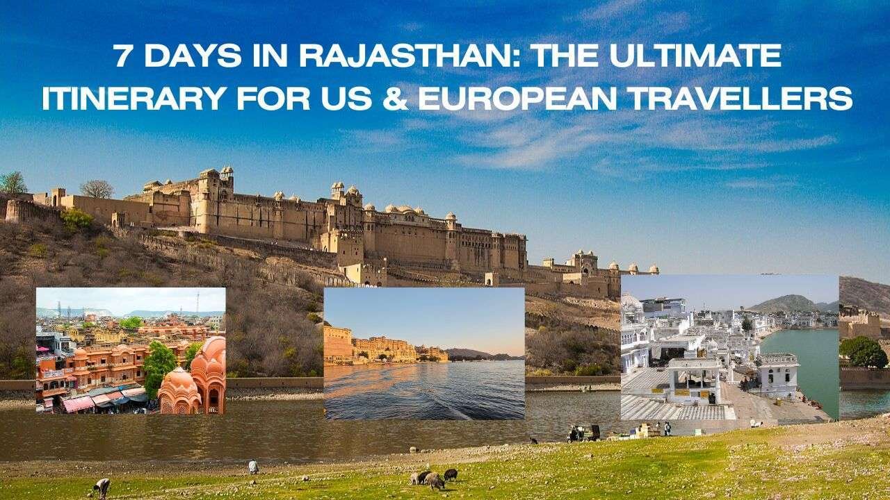 7 Days in Rajasthan: The Ultimate Itinerary for US & European Travellers