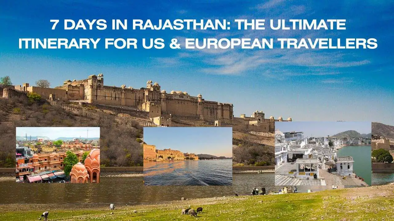 7 Days in Rajasthan: The Ultimate Itinerary for US & European Travellers