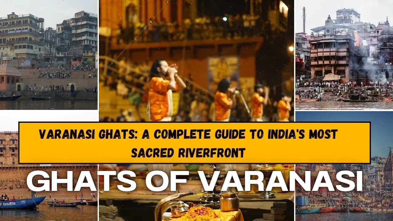 Varanasi Ghats: A Complete Guide to India's Most Sacred Riverfront